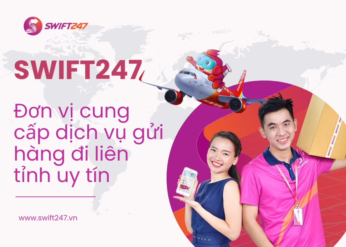 Swift247-Don-vi-cung-cap-dich-vu-gui-hang-di-lien-tinh-uy-tin-han-che-rui-ro.png